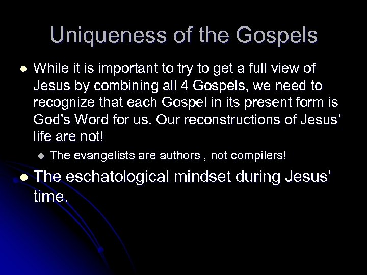 Uniqueness of the Gospels l While it is important to try to get a
