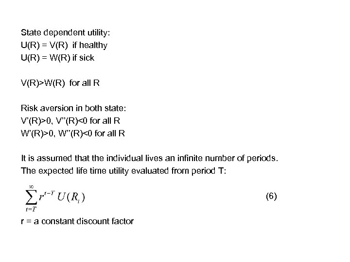State dependent utility: U(R) = V(R) if healthy U(R) = W(R) if sick V(R)>W(R)