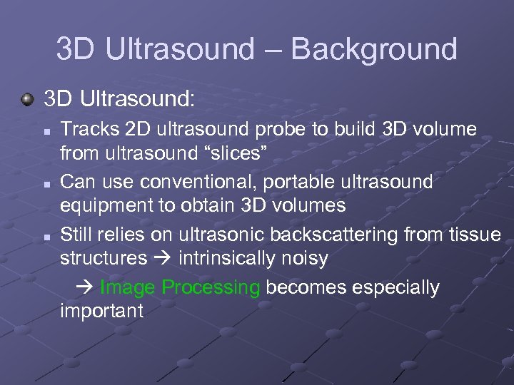 3 D Ultrasound – Background 3 D Ultrasound: n n n Tracks 2 D