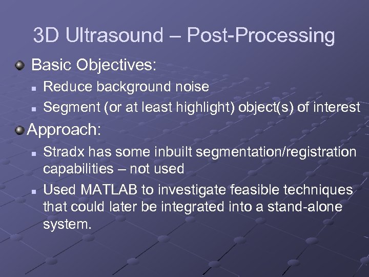 3 D Ultrasound – Post-Processing Basic Objectives: n n Reduce background noise Segment (or