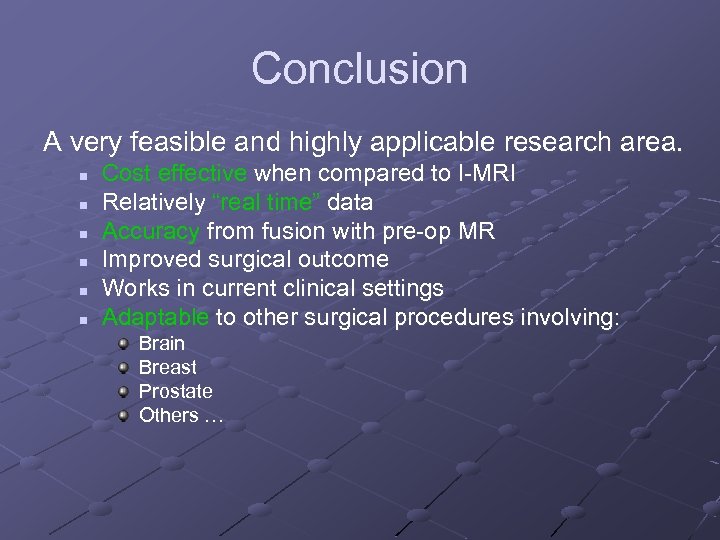 Conclusion A very feasible and highly applicable research area. n n n Cost effective