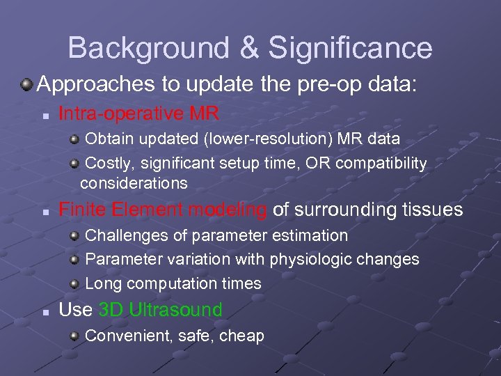 Background & Significance Approaches to update the pre-op data: n Intra-operative MR Obtain updated