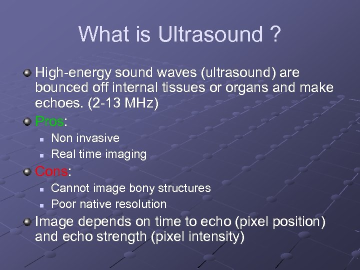 What is Ultrasound ? High-energy sound waves (ultrasound) are bounced off internal tissues or