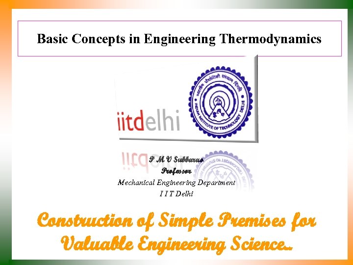 Basic Concepts in Engineering Thermodynamics P M V Subbarao Professor Mechanical Engineering Department I