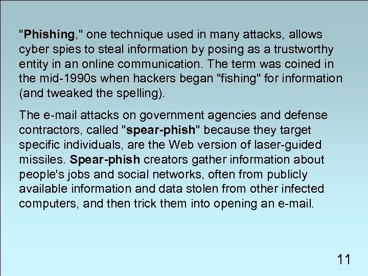 "Phishing, " one technique used in many attacks, allows cyber spies to steal information