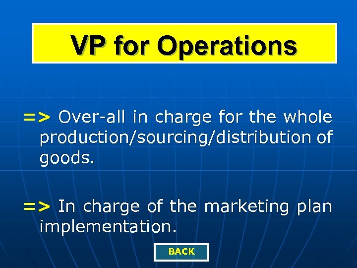 VP for Operations => Over-all in charge for the whole production/sourcing/distribution of goods. =>