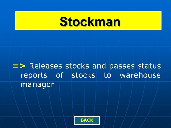 Stockman => Releases stocks and passes status reports of manager stocks BACK to warehouse