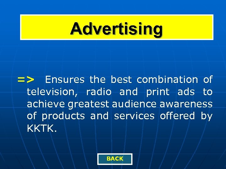 Advertising => Ensures the best combination of television, radio and print ads to achieve