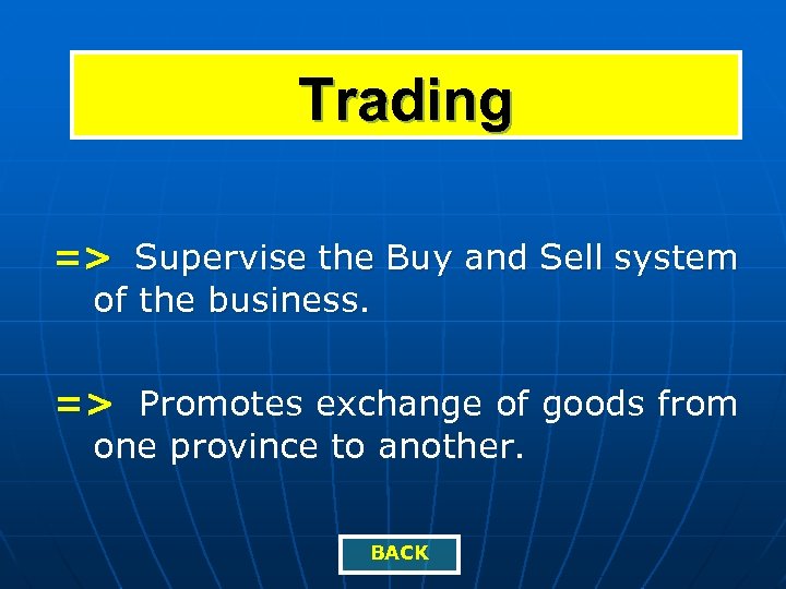 Trading => Supervise the Buy and Sell system of the business. => Promotes exchange