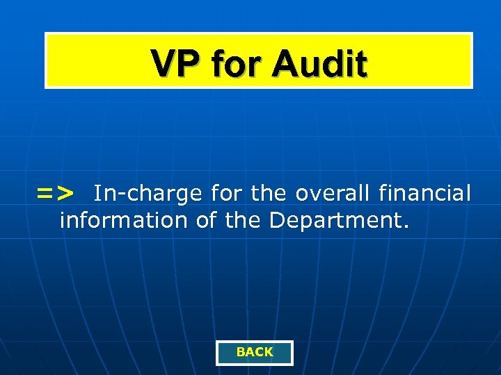 VP for Audit => In-charge for the overall financial information of the Department. BACK