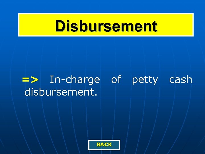 Disbursement => In-charge disbursement. of BACK petty cash 