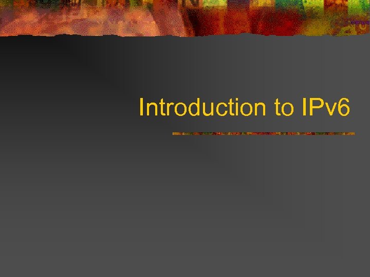 Introduction to IPv 6 