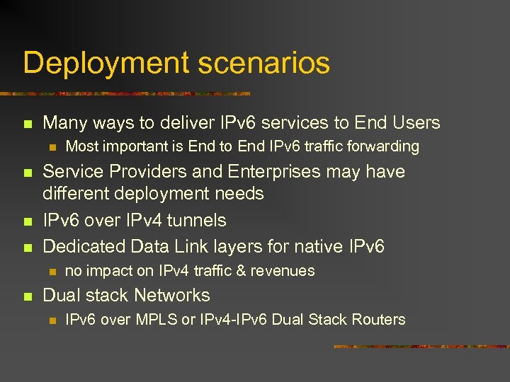 Deployment scenarios n Many ways to deliver IPv 6 services to End Users n