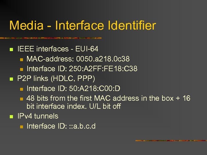 Media - Interface Identifier n n n IEEE interfaces - EUI-64 n MAC-address: 0050.