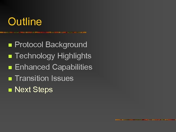 Outline n n n Protocol Background Technology Highlights Enhanced Capabilities Transition Issues Next Steps