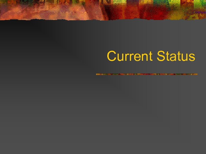 Current Status 