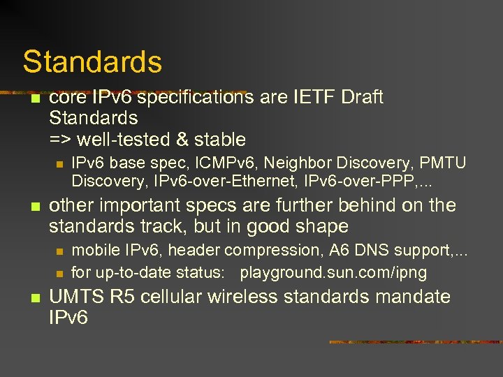 Standards n core IPv 6 specifications are IETF Draft Standards => well-tested & stable