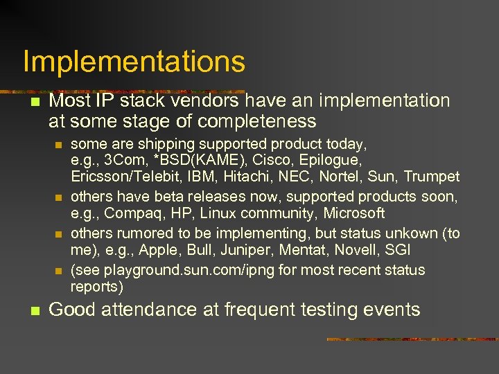 Implementations n Most IP stack vendors have an implementation at some stage of completeness