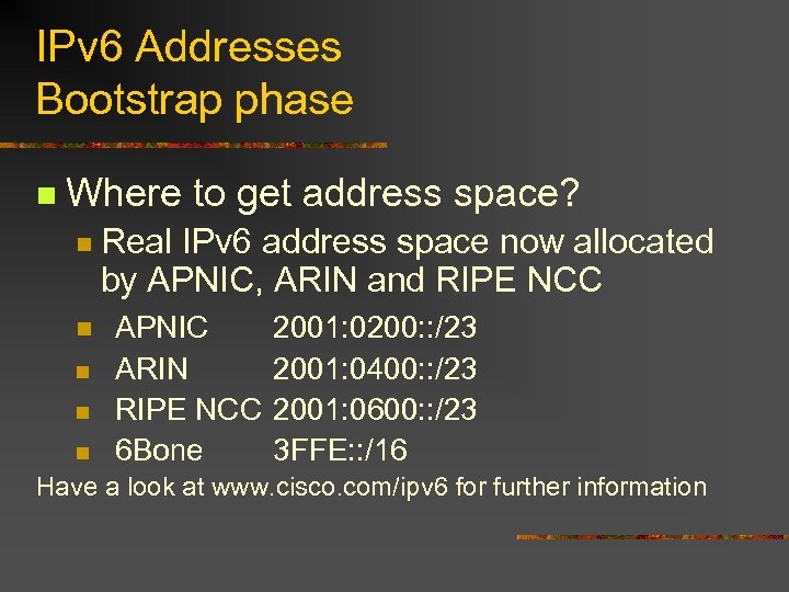 IPv 6 Addresses Bootstrap phase n Where to get address space? n n n
