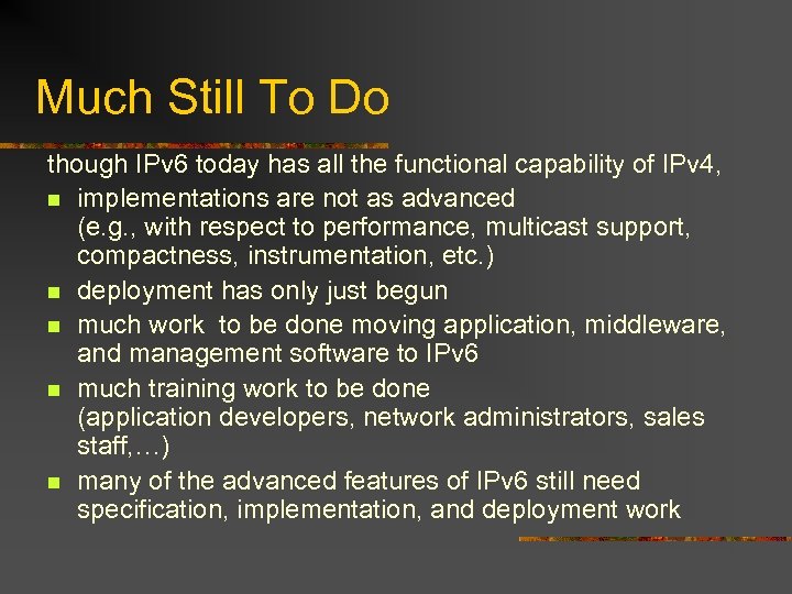 Much Still To Do though IPv 6 today has all the functional capability of