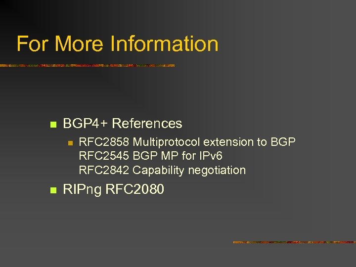 For More Information n BGP 4+ References n n RFC 2858 Multiprotocol extension to