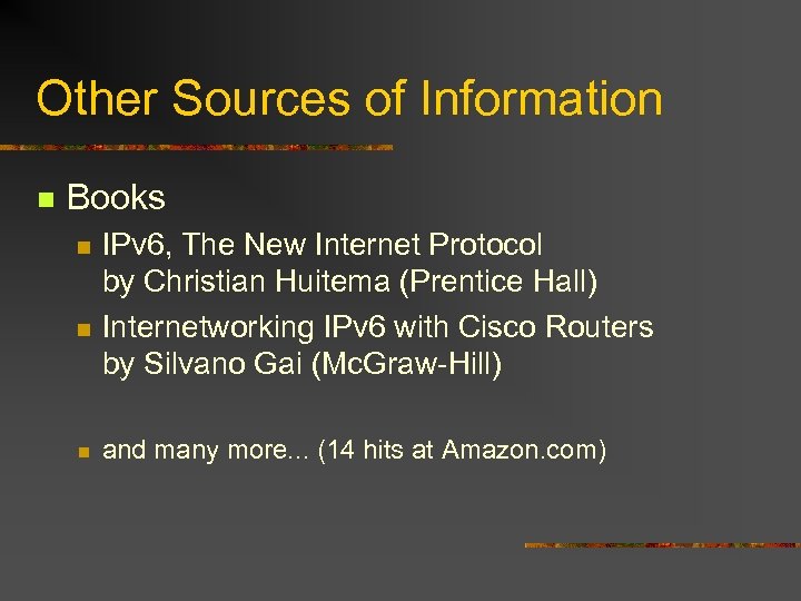 Other Sources of Information n Books n n n IPv 6, The New Internet