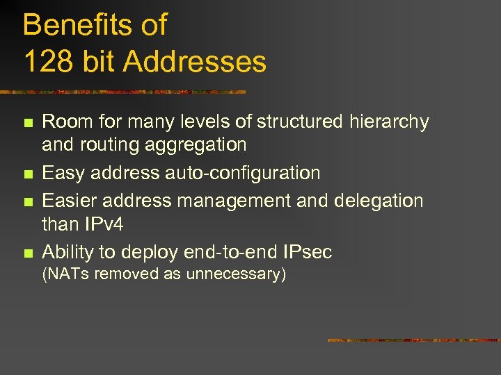 Benefits of 128 bit Addresses n n Room for many levels of structured hierarchy