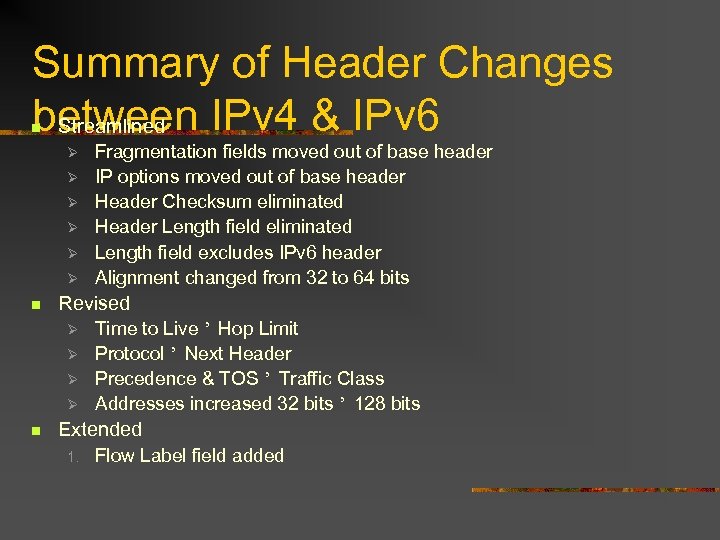 Summary of Header Changes between IPv 4 & IPv 6 Streamlined n Ø Ø