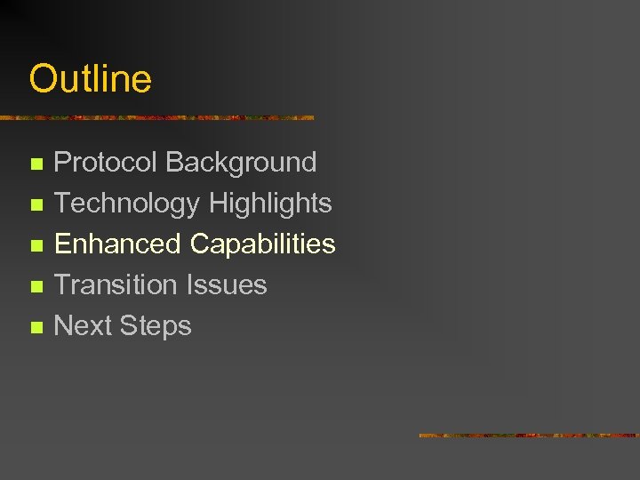 Outline n n n Protocol Background Technology Highlights Enhanced Capabilities Transition Issues Next Steps