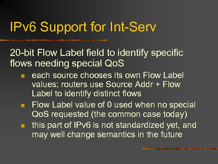 IPv 6 Support for Int-Serv 20 -bit Flow Label field to identify specific flows