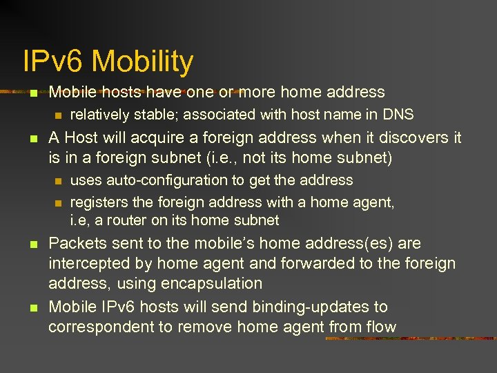 IPv 6 Mobility n Mobile hosts have one or more home address n n
