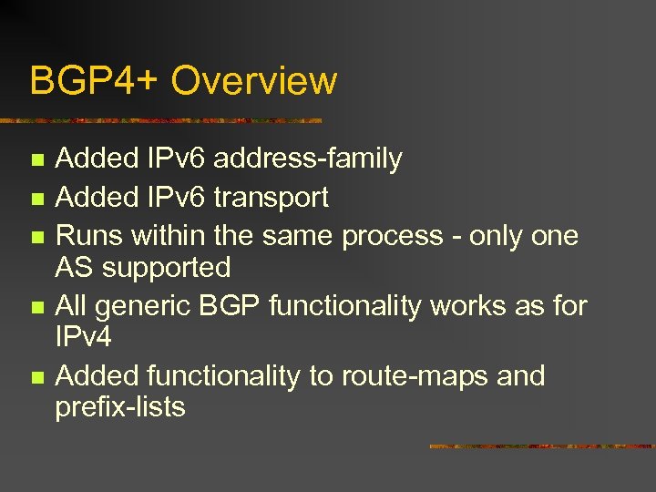 BGP 4+ Overview n n n Added IPv 6 address-family Added IPv 6 transport