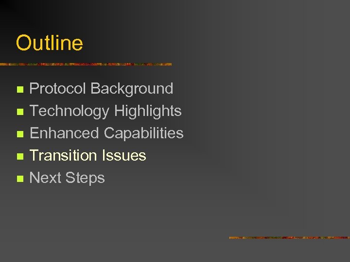 Outline n n n Protocol Background Technology Highlights Enhanced Capabilities Transition Issues Next Steps