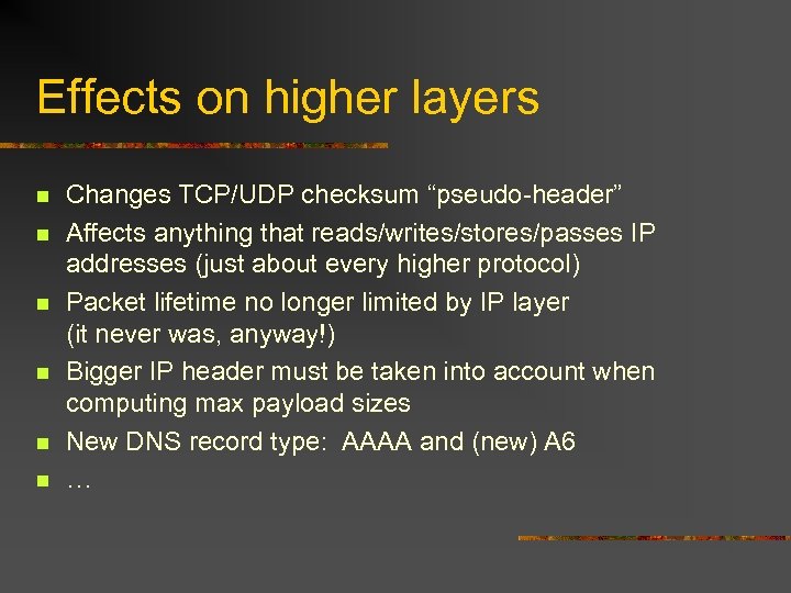 Effects on higher layers n n n Changes TCP/UDP checksum “pseudo-header” Affects anything that