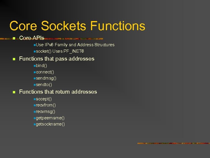 Core Sockets Functions n Core APIs n. Use IPv 6 Family and Address Structures