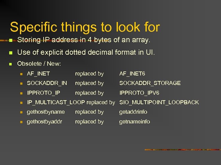 Specific things to look for n Storing IP address in 4 bytes of an