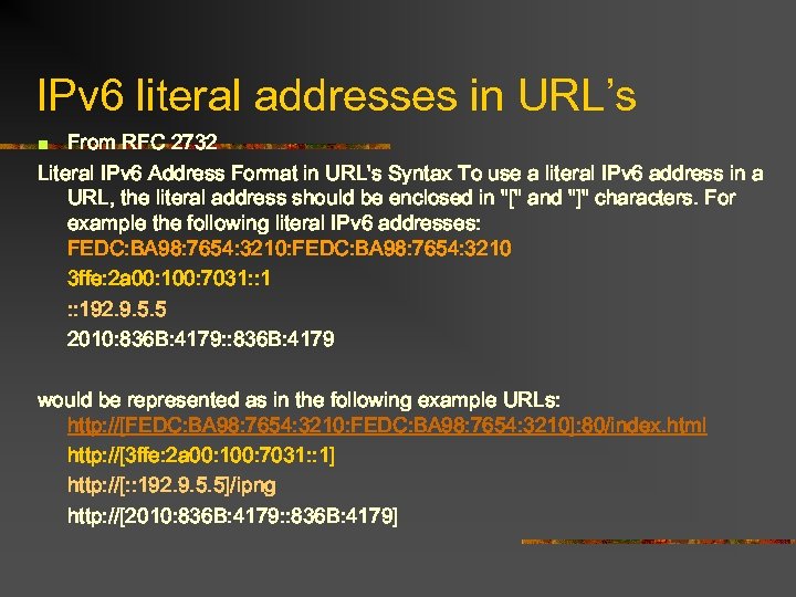 IPv 6 literal addresses in URL’s From RFC 2732 Literal IPv 6 Address Format