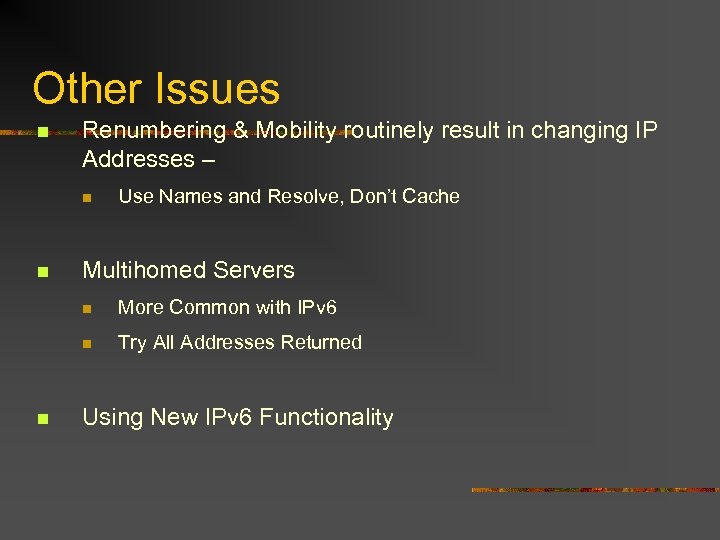 Other Issues n Renumbering & Mobility routinely result in changing IP Addresses – n