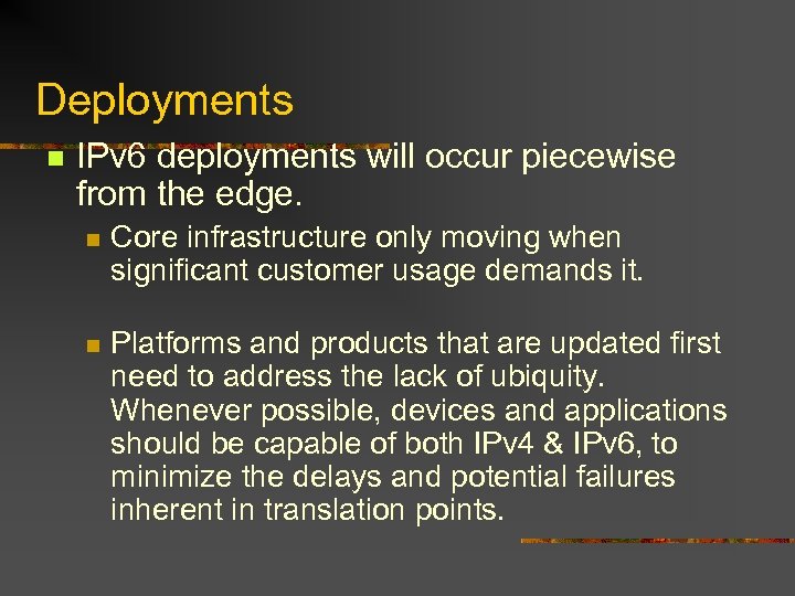 Deployments n IPv 6 deployments will occur piecewise from the edge. n Core infrastructure