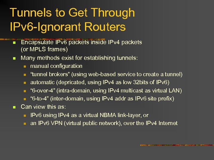 Tunnels to Get Through IPv 6 -Ignorant Routers n n Encapsulate IPv 6 packets