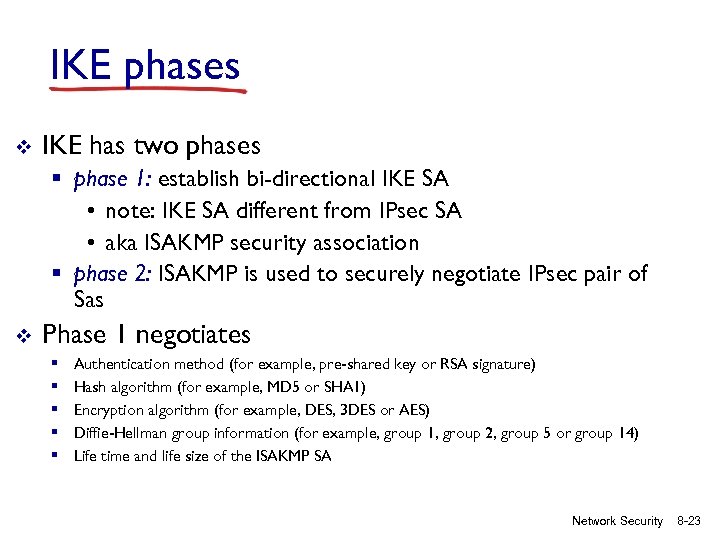 IKE phases v IKE has two phases § phase 1: establish bi-directional IKE SA