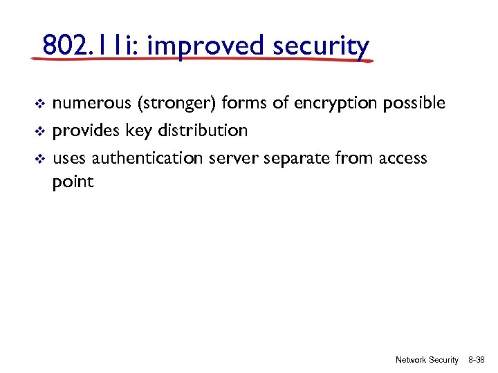 802. 11 i: improved security v v v numerous (stronger) forms of encryption possible