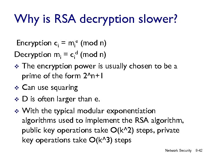 Why is RSA decryption slower? Encryption ci = mie (mod n) Decryption mi =