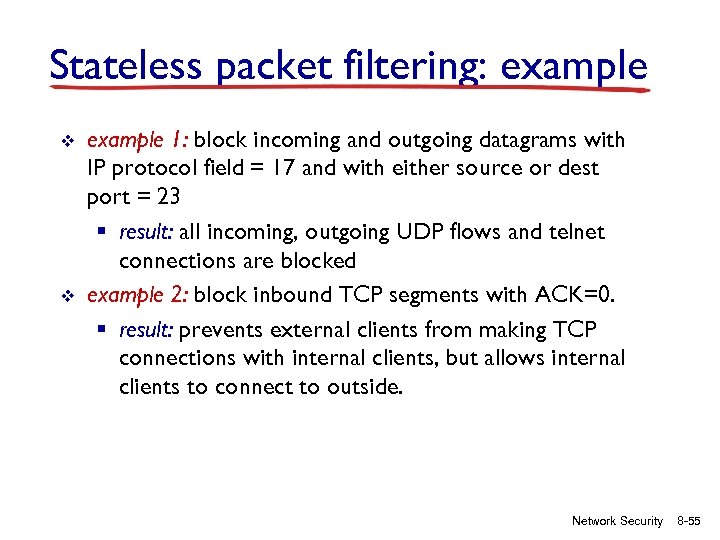 Stateless packet filtering: example v v example 1: block incoming and outgoing datagrams with