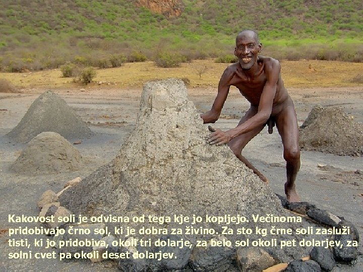 Kakovost soli je odvisna od tega kje jo kopljejo. Večinoma pridobivajo črno sol, ki