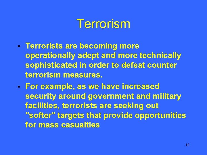 Terrorism § § Terrorists are becoming more operationally adept and more technically sophisticated in