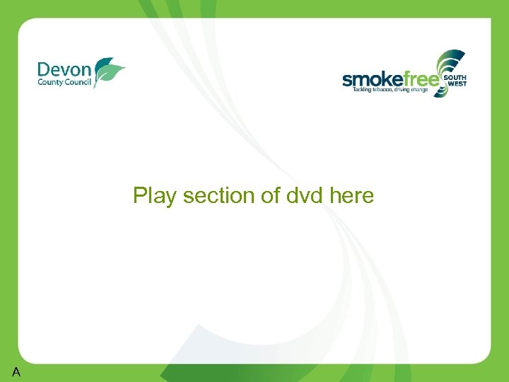 Play section of dvd here A 