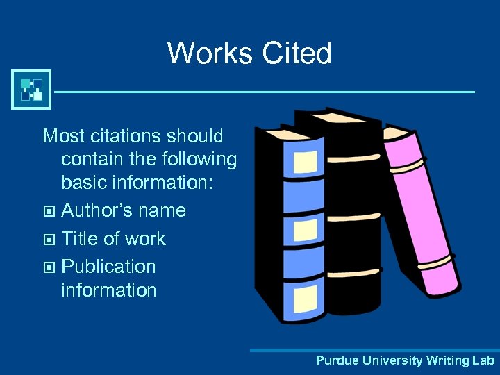 Works Cited Most citations should contain the following basic information: © Author’s name ©