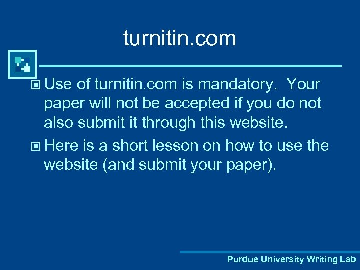 turnitin. com © Use of turnitin. com is mandatory. Your paper will not be