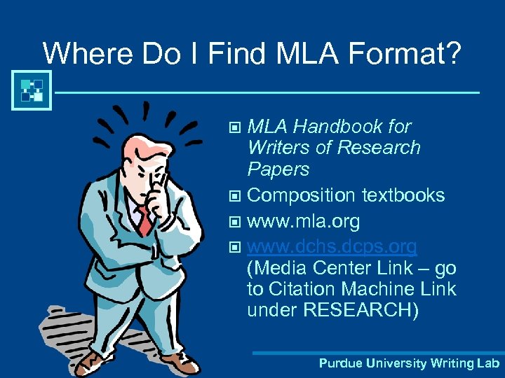 Where Do I Find MLA Format? MLA Handbook for Writers of Research Papers ©
